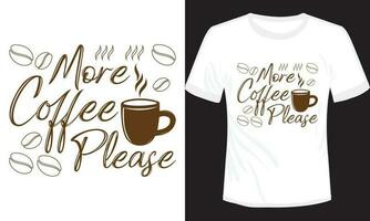 meer koffie alstublieft t-shirt ontwerp vector