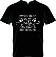 ik werk moeilijk zo mijn kat kan hebben een beter leven typografie kat t overhemd ontwerp vector