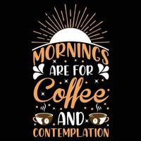 ochtenden zijn voor koffie en overpeinzing t-shirt ontwerp vector