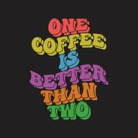 een koffie is beslag dan twee retro typografie t overhemd ontwerp, afdrukken ontwerp, modieus tee vector