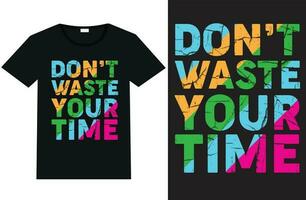 niet doen verspilling uw tijd typografie t overhemd ontwerp vector