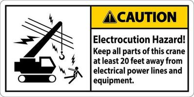 voorzichtigheid teken elektrocutie gevaar, houden allemaal onderdelen van deze kraan Bij minst 20 voeten weg van elektrisch macht lijnen en uitrusting vector