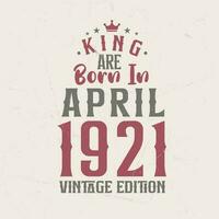 koning zijn geboren in april 1921 wijnoogst editie. koning zijn geboren in april 1921 retro wijnoogst verjaardag wijnoogst editie vector