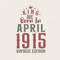 koning zijn geboren in april 1915 wijnoogst editie. koning zijn geboren in april 1915 retro wijnoogst verjaardag wijnoogst editie vector