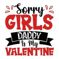 Sorry meisjes papa is mijn valentijn, gelukkig Valentijnsdag dag vector