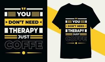 u niet doen nodig hebben behandeling alleen maar koffie. modern motiverende koffie typografie t overhemd ontwerp vector voor afdrukken klaar