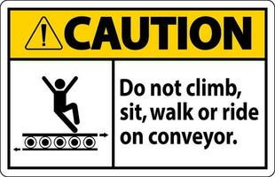 voorzichtigheid teken Doen niet beklimmen zitten wandelen of rijden Aan transportband vector