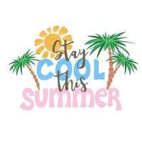 blijven koel deze zomer. inspirerend uitdrukking met palmen en zon. motiverende afdrukken voor poster, textiel, kaart. zomer vakantie en reizen concept vector
