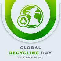 globaal recycling dag viering vector ontwerp illustratie voor achtergrond, poster, banier, reclame, groet kaart