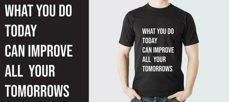 t overhemd ontwerp typografie t overhemd ontwerp motiverende t overhemd ontwerp citaten t overhemd ontwerp wat u Doen vandaag kan verbeteren allemaal uw morgen de toekomst hangt ervan af Aan wat u Doen vandaag vector