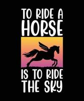 naar rijden een paard is naar rijden de lucht. t- overhemd ontwerp. afdrukken sjabloon.typografie vector illustratie.