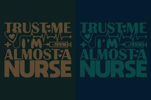 vertrouwen me ik ben bijna een verpleegster, verpleging shirt, verpleegster t-shirt, verpleegster leven shirt, geschenk voor verpleegster, geschenk voor verpleegster mama, verpleegsters geschenk, geschenk voor leerling verpleegster, toekomst verpleegster t-shirt vector