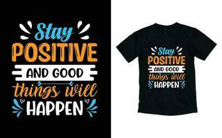 blijven positief en mooi zo dingen zullen gebeuren motiverende typografie t-shirt ontwerp, inspirerend t-shirt ontwerp, positief citaten t-shirt ontwerp vector