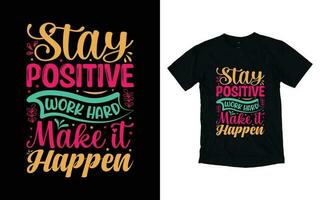 blijven positief werk moeilijk maken het gebeuren motiverende typografie t-shirt ontwerp, inspirerend t-shirt ontwerp, positief citaten t-shirt ontwerp vector