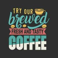 proberen onze gebrouwen vers en smakelijk koffie typografie belettering koffie citaat vector illustratie
