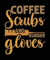 koffie scrubs en rubber handschoenen, koffie t overhemd ontwerp vector