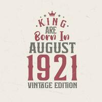 koning zijn geboren in augustus 1921 wijnoogst editie. koning zijn geboren in augustus 1921 retro wijnoogst verjaardag wijnoogst editie vector