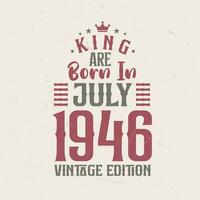 koning zijn geboren in juli 1946 wijnoogst editie. koning zijn geboren in juli 1946 retro wijnoogst verjaardag wijnoogst editie vector