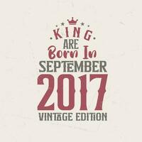koning zijn geboren in september 2017 wijnoogst editie. koning zijn geboren in september 2017 retro wijnoogst verjaardag wijnoogst editie vector