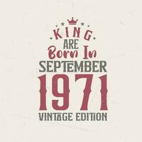 koning zijn geboren in september 1971 wijnoogst editie. koning zijn geboren in september 1971 retro wijnoogst verjaardag wijnoogst editie vector