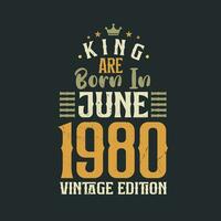 koning zijn geboren in juni 1980 wijnoogst editie. koning zijn geboren in juni 1980 retro wijnoogst verjaardag wijnoogst editie vector