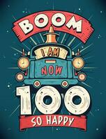 boom ik ben nu 100, zo gelukkig - 100ste verjaardag geschenk t-shirt ontwerp vector. retro wijnoogst 100 jaren verjaardag viering poster ontwerp. vector