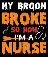 mijn bezem kapot gegaan zo nu ik ben een verpleegster t-shirt ontwerp vector