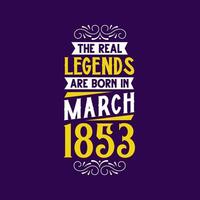 de echt legende zijn geboren in maart 1853. geboren in maart 1853 retro wijnoogst verjaardag vector