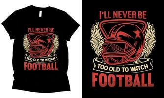 ziek nooit worden te oud naar kijk maar Amerikaans voetbal t-shirt ontwerp. vector