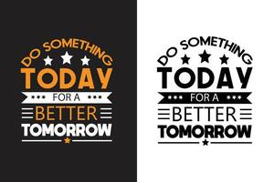 Doen iets vandaag voor een beter morgen t-shirt ontwerp vector ontwerp