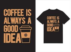 koffie is altijd een mooi zo idee typografie t-shirt ontwerp vector