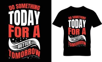 Doen iets vandaag voor een beter morgen typografie t-shirt ontwerp vector