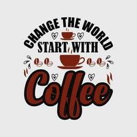 verandering de wereld begin met koffie, creatief koffie t-shirt ontwerp vector