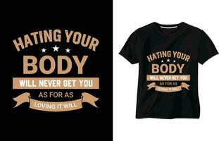 haten uw lichaam zullen nooit krijgen jij, modern inspirerend citaten t-shirt, training, Sportschool, motiverende typografie, geschiktheid t-shirt ontwerp vector