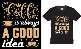 koffie is altijd een mooi zo idee koffie minnaar typografie t overhemd ontwerp vector sjabloon.