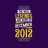 de echt legende zijn geboren in december 2012. geboren in december 2012 retro wijnoogst verjaardag vector