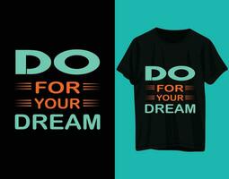 Doen voor uw droom typografie t-shirt ontwerp vector