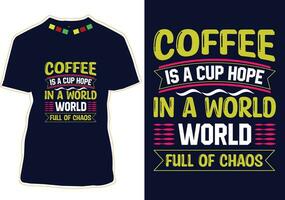 koffie is een kop hoop in een wereld vol van chaos, Internationale koffie dag t-shirt ontwerp vector