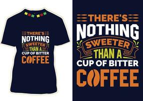 er is niets zoeter dan een kop van bitter koffie, Internationale koffie dag t-shirt ontwerp vector