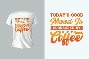 koffie t-shirt ontwerp, het beste koffie t-shirt grafiek, typografie t-shirt ontwerp en vandaag mooi zo humeur is gesponsord door koffie t-shirt ontwerp vector