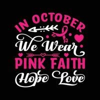 in oktober wij slijtage roze geloof hoop liefde typografie,vector, borst kanker bewustzijn t-shirt ontwerp vector