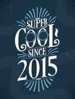 super koel sinds 2015. 2015 verjaardag typografie t-shirt ontwerp. vector