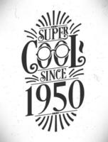 super koel sinds 1950. geboren in 1950 typografie verjaardag belettering ontwerp. vector