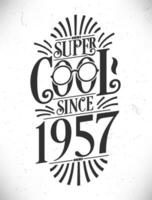 super koel sinds 1957. geboren in 1957 typografie verjaardag belettering ontwerp. vector