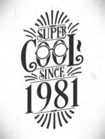 super koel sinds 1981. geboren in 1981 typografie verjaardag belettering ontwerp. vector