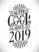 super koel sinds 2019. geboren in 2019 typografie verjaardag belettering ontwerp. vector