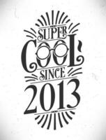 super koel sinds 2013. geboren in 2013 typografie verjaardag belettering ontwerp. vector