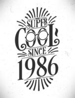 super koel sinds 1986. geboren in 1986 typografie verjaardag belettering ontwerp. vector