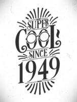 super koel sinds 1949. geboren in 1949 typografie verjaardag belettering ontwerp. vector
