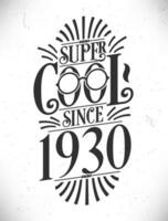 super koel sinds 1930. geboren in 1930 typografie verjaardag belettering ontwerp. vector